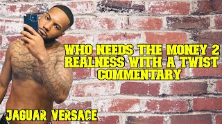 WHO NEEDS THE MONEY REALNESS A TWIST TWISTERS RWT COMMENTARY [upl. by Redyr]