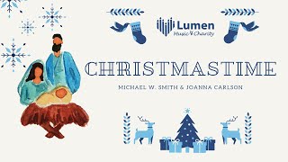 ♪ Christmastime Michael W Smith amp Joanna Carlson  Lumen Choir Live Recorded [upl. by Tratner339]