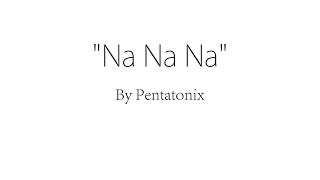 Na Na Na  Pentatonix Lyrics [upl. by Norihs718]