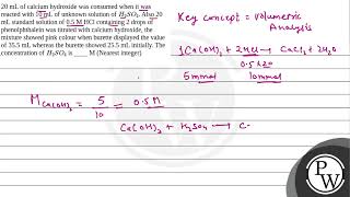 20 mL of calcium hydroxide was consumed when it was reacted with 10 mL of unknown solution of H2 [upl. by Phil]