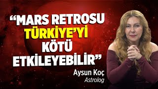 quotMars Retrosu Türkiyeyi Kötü Etkileyebilirquot  Astrolog Aysun Koç [upl. by Bergren]