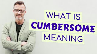 Cumbersome  Meaning of cumbersome [upl. by Hamimej]