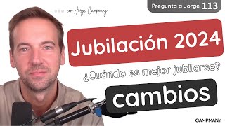 CAMBIOS EN LA JUBILACIÓN DE 2024 ¿Cuándo es mejor jubilarse  Pregunta a Jorge 1️⃣1️⃣3️⃣ [upl. by Ban]