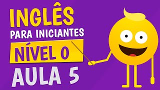 NÍVEL 0  AULA 5  INGLÊS PARA INICIANTES 🟣 [upl. by Sullivan374]