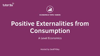 Positive Externalities from Consumption I A Level and IB Economics [upl. by Aicil]