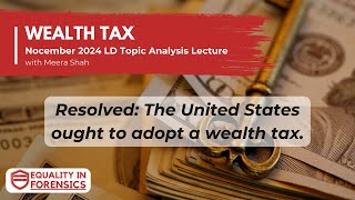 Adopting a Wealth Tax 2024 Nocember LD Topic Analysis w Meera Shah [upl. by Ylek]