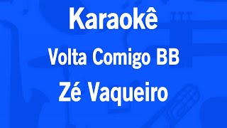 Karaokê Volta Comigo BB  Zé Vaqueiro [upl. by Dorolisa492]