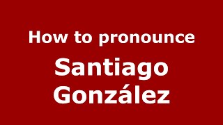 How to pronounce Santiago González MexicoMexican Spanish  PronounceNamescom [upl. by Burkley]