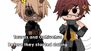 Taurus and Ophiuchus before they started datingFt SZ Taurus and OphiuchusZodiac Signs [upl. by Acinomal]