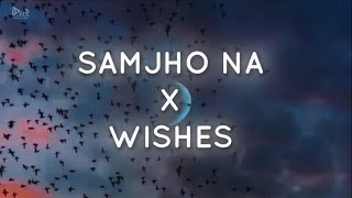 Samjho Na X Wishes  Mashup  Trending on Instagram amp TikTok [upl. by Ratib628]