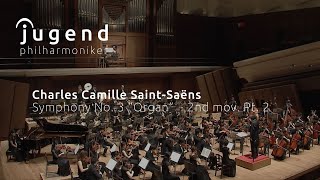 CSaintSaëns Symphony No 3 quotOrganquot 2nd mov  Part 2 44  Jugend Philharmoniker [upl. by Atiuqcaj]