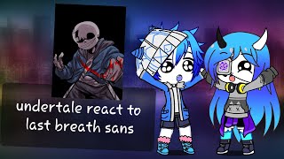 Undertale react to 🖤Last Breath Sans [upl. by Nylikcaj]