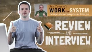 Work The System Review amp Interview  Sam Carpenter [upl. by Adeline]