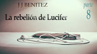 JJ Benítez quotLa Rebelión De LUCIFERquot 8 [upl. by Merissa]