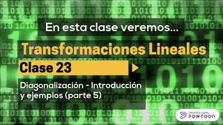 DIAGONALIZACIÓN  Introducción parte 5  Transformaciones Lineales  Clase 23 [upl. by Hcurob]