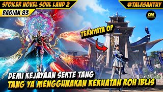 Demi Sekte Dewa Tang San 🔥Tang Ya Menggunakan Kekuatan Roh Iblis  SOUL LAND 2 DONGHUA 83 [upl. by Cassandre]