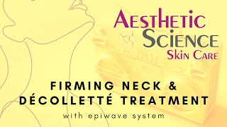 Firming Neck amp Décolleté Treatment with the EpiWave  Aesthetic Science [upl. by Jessie603]