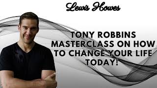 Tony Robbins MASTERCLASS On How To CHANGE YOUR LIFE Today Lewis Howes [upl. by Nitsu]