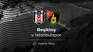 Beşiktaş  İstanbulspor  Hazırlık Maçı [upl. by Noxid]