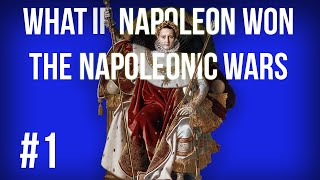 What If Napoleon Won the Napoleonic Wars Part 1 [upl. by Attirb]