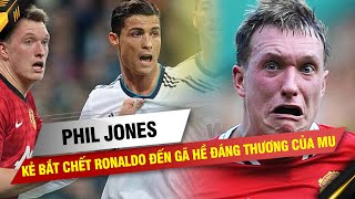 PHIL JONES – TỪ KẺ BẮT CHẾT RONALDO ĐẾN GÃ HỀ ĐÁNG THƯƠNG CỦA MAN UNITED [upl. by Eelyma]