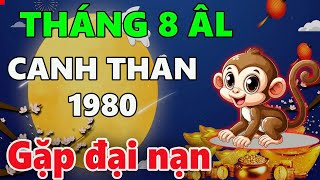 Tử vi tháng 8 âm lịch CANH THÂN 1980 SỐ ĐEN dễ rơi vào cảnh hao tài tốn của CẨN THẬN TRẮNG TAY [upl. by Marlen]