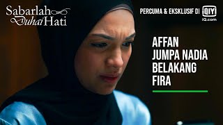 Affan Jumpa Nadia Belakang Fira  Sabarlah Duhai Hati EP 16  iQiyi Malaysia [upl. by Enelhtac]