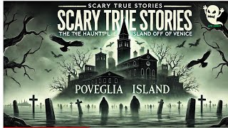 Scary True Stories Poveglia Island  The Haunted Plague Island off the Coast of Venice [upl. by Stead]