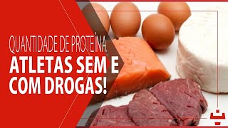 QUANTO INGERIR DE PROTEÍNA  PARA ATLETAS SEM E COM DROGAS [upl. by Avihs]