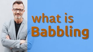 Babbling  Meaning of babbling [upl. by Ezzo]