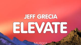 Jeff Grecia  Elevate Lyrics [upl. by Stark265]