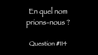 Catéchisme Q114  En quel nom prionsnous [upl. by Tallu]