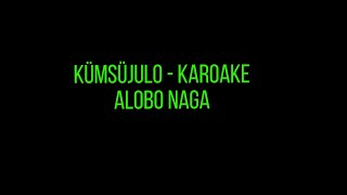 Kümsüjulo  Karaoke  Alobo Naga  Instrumental [upl. by Weismann]