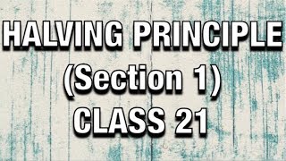 Halving Principle Section 1  CLASS 21 [upl. by Aramoiz]