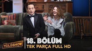 TOLGSHOW 18 Bölüm  Tek Parça Full HD [upl. by Devi]