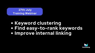 Rank Keywords Explore Clusters Audit Content amp Boost Linking using Outranking 27th July Training [upl. by Maddy]