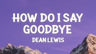 Dean Lewis  How Do I Say Goodbye Lyrics [upl. by Lathe749]