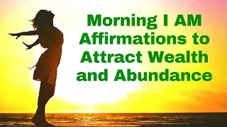 Morning I AM Affirmations to Attract Wealth amp Abundance 21 Day Challenge [upl. by Neruat]