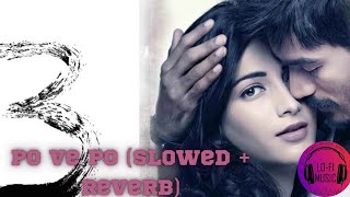 PO VE PO Slowed  Reverb  3 Movie  Dhanush  Sruthi [upl. by Rayner]