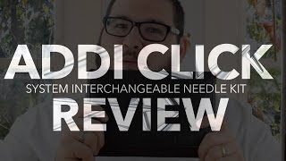 Addi Click System Interchangeable Needles  Review 1 [upl. by Nosretep845]