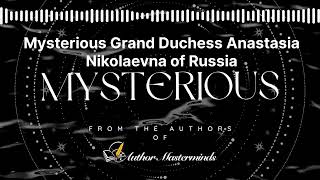 Mysterious Grand Duchess Anastasia Nikolaevna of Russia [upl. by Skipp275]