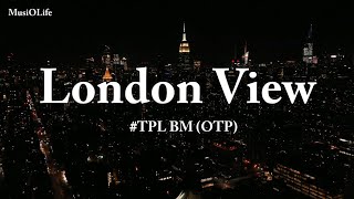 TPL BM OTP  London View Lyrics [upl. by Moran]