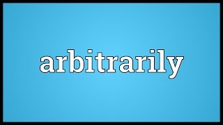 Arbitrarily Meaning [upl. by Asilec]