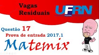 Matemix  Questão 17 vagas residuais UFRN 20171 [upl. by Jallier]