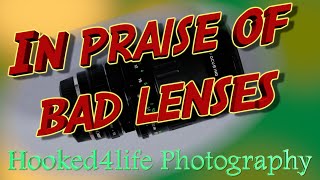 In Praise of Bad Lenses Why having a really bad lens can be a lot of fun [upl. by Zeena]