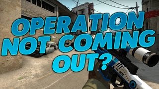 CSGO NEW OPERATION NOT COMING OUT [upl. by Oirogerg]