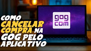 Como CANCELAR COMPRA na GOG e PEDIR REEMBOLSO no APP GOG GALAXY [upl. by Ihsakat]