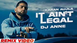 It Aint Legal Official Remix  Karan Aujla  TruSkool  DJ Anne Latest Punjabi Songs 2021 [upl. by Sparkie]