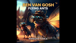 Ben van Gosh  Flying Ants  WEARETRANCE [upl. by Favian245]