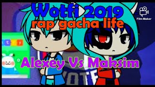 wotfi 2019 rap gacha life Alexey Vs maksim [upl. by Brookner535]